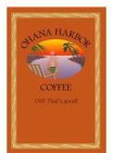 OHANA HARBOR COFFEE OH! THAT'S GOOD!