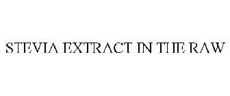 STEVIA EXTRACT IN THE RAW