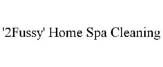 '2FUSSY' HOME SPA CLEANING