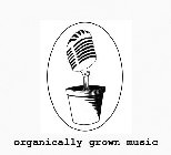 ORGANICALLY GROWN MUSIC