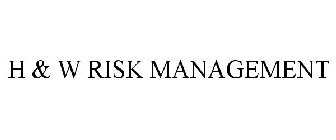 H & W RISK MANAGEMENT