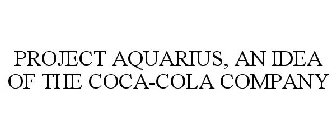 PROJECT AQUARIUS, AN IDEA OF THE COCA-COLA COMPANY