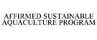 AFFIRMED SUSTAINABLE AQUACULTURE PROGRAM