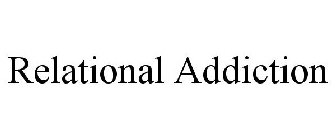 RELATIONAL ADDICTION