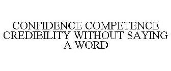 CONFIDENCE COMPETENCE CREDIBILITY WITHOUT SAYING A WORD
