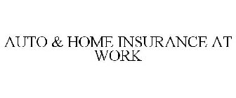 AUTO & HOME INSURANCE AT WORK