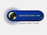 MYTAXIFRIEND.COM CONTROL YOUR TRAVEL