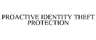 PROACTIVE IDENTITY THEFT PROTECTION