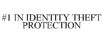 #1 IN IDENTITY THEFT PROTECTION