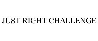 JUST RIGHT CHALLENGE
