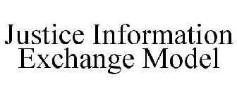 JUSTICE INFORMATION EXCHANGE MODEL