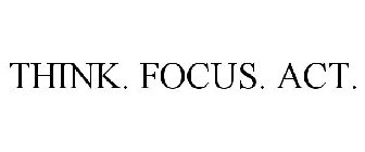 THINK. FOCUS. ACT.
