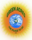 GREEN ACRES IS THE PLACE TO BE .COM