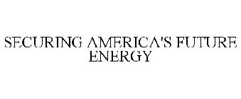 SECURING AMERICA'S FUTURE ENERGY