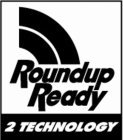 ROUNDUP READY 2 TECHNOLOGY