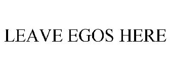 LEAVE EGOS HERE