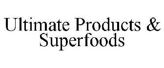 ULTIMATE PRODUCTS & SUPERFOODS