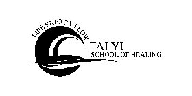 LIFE ENERGY FLOW TAI YI SCHOOL OF HEALING