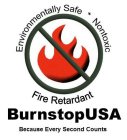 ENVIRONMENTALLY SAFE NONTOXIC FIRE RETARDANT BURNSTOPUSA BECAUSE EVERY SECOND COUNTS
