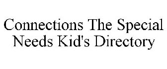 CONNECTIONS THE SPECIAL NEEDS KID'S DIRECTORY