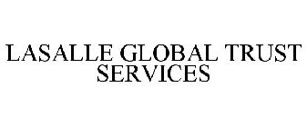 LASALLE GLOBAL TRUST SERVICES