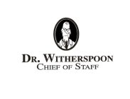 DR. WITHERSPOON CHIEF OF STAFF