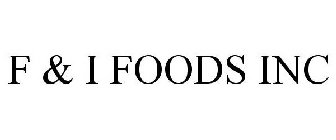 F & I FOODS INC