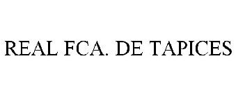 REAL FCA. DE TAPICES