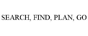 SEARCH, FIND, PLAN, GO
