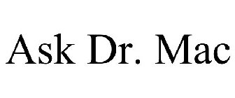 ASK DR. MAC