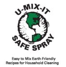 U-MIX-IT SAFE SPRAY EASY TO MIX EARTH-FRIENDLY RECIPES FOR HOUSEHOLD CLEANING