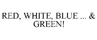 RED, WHITE, BLUE ... & GREEN!