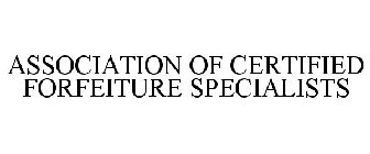 ASSOCIATION OF CERTIFIED FORFEITURE SPECIALISTS