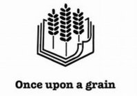 ONCE UPON A GRAIN