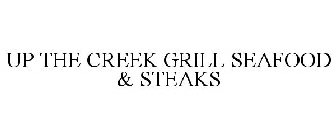 UP THE CREEK GRILL SEAFOOD & STEAKS