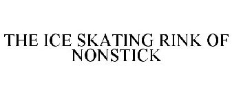 THE ICE SKATING RINK OF NONSTICK