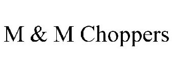 M & M CHOPPERS