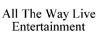 ALL THE WAY LIVE ENTERTAINMENT