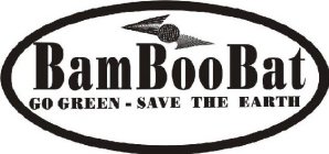 BAMBOOBAT GO GREEN - SAVE THE EARTH