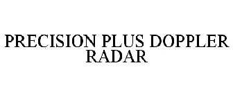 PRECISION PLUS DOPPLER RADAR