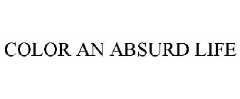 COLOR AN ABSURD LIFE