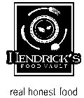 HENDRICK'S FOOD VAULT REAL HONEST FOOD