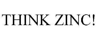 THINK ZINC!