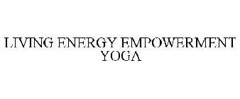 LIVING ENERGY EMPOWERMENT YOGA