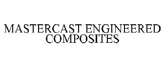 MASTERCAST ENGINEERED COMPOSITES