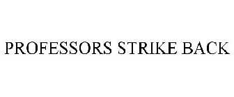 PROFESSORS STRIKE BACK