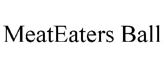 MEATEATERS BALL