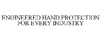 ENGINEERED HAND PROTECTION FOR EVERY INDUSTRY