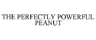 THE PERFECTLY POWERFUL PEANUT