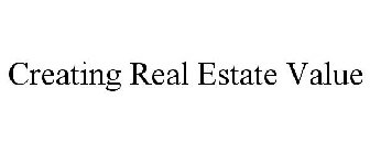 CREATING REAL ESTATE VALUE